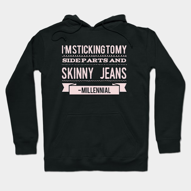 I'm sticking to my side parts and skinny jeans - Millennial Hoodie by BoogieCreates